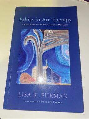 Ethics in Art Therapy : Challenging Topics for a Complex Modality by Lisa R....